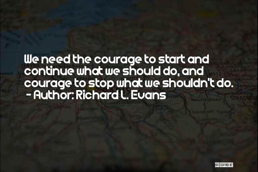 Courage To Continue Quotes By Richard L. Evans