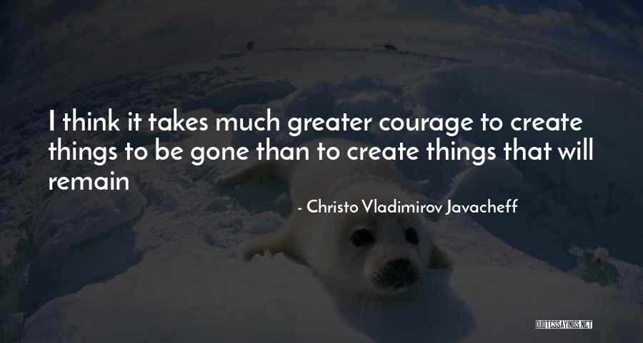 Courage To Create Quotes By Christo Vladimirov Javacheff