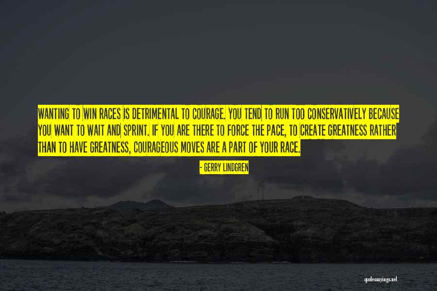 Courage To Create Quotes By Gerry Lindgren