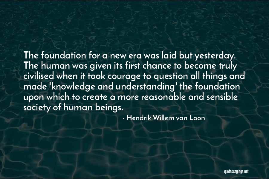 Courage To Create Quotes By Hendrik Willem Van Loon