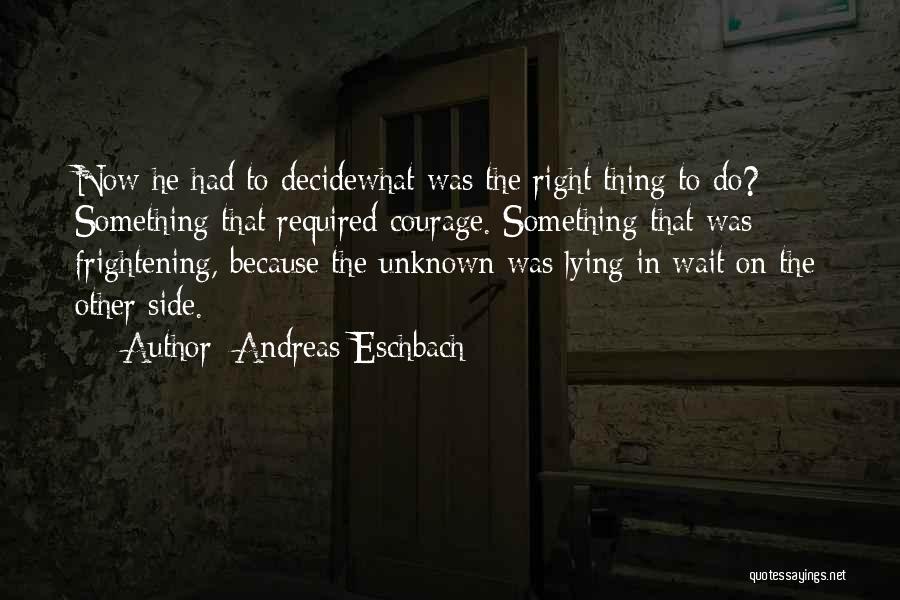 Courage To Do Something Quotes By Andreas Eschbach