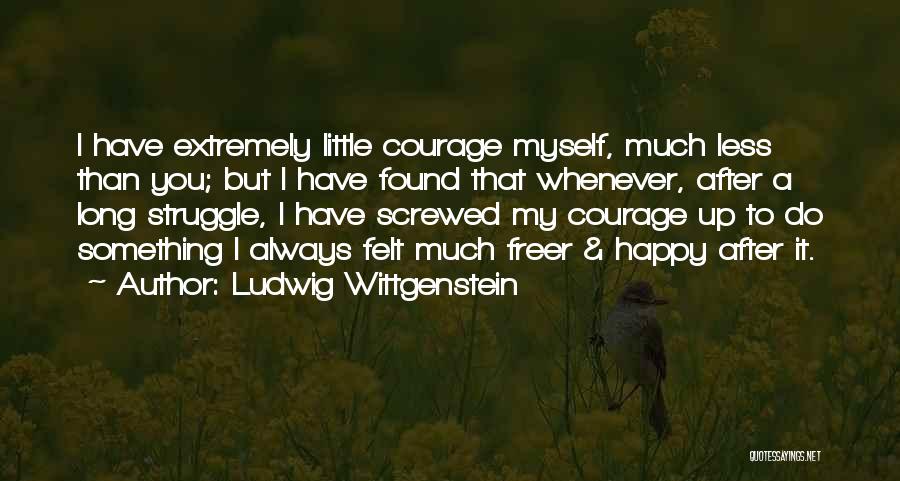 Courage To Do Something Quotes By Ludwig Wittgenstein