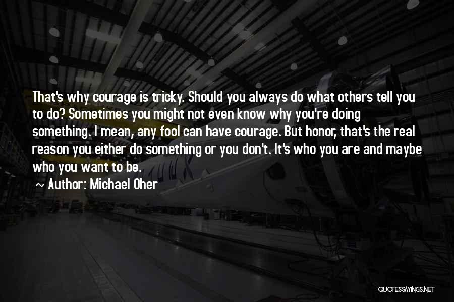 Courage To Do Something Quotes By Michael Oher