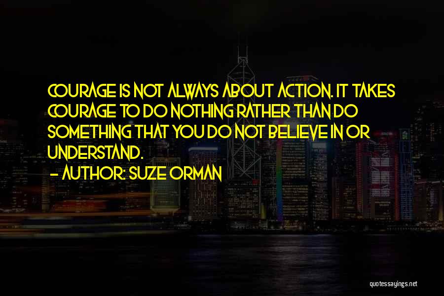 Courage To Do Something Quotes By Suze Orman