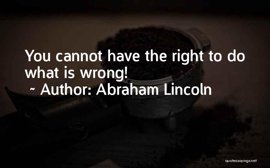 Courage To Do What's Right Quotes By Abraham Lincoln