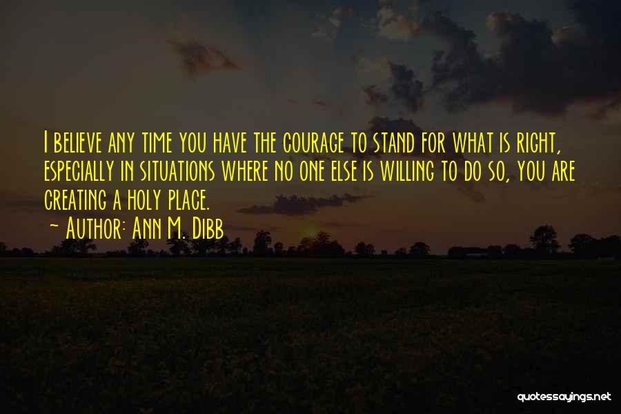 Courage To Do What's Right Quotes By Ann M. Dibb