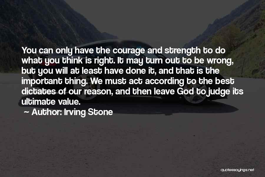 Courage To Do What's Right Quotes By Irving Stone
