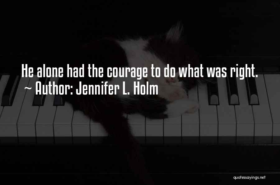 Courage To Do What's Right Quotes By Jennifer L. Holm