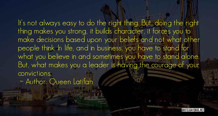 Courage To Do What's Right Quotes By Queen Latifah