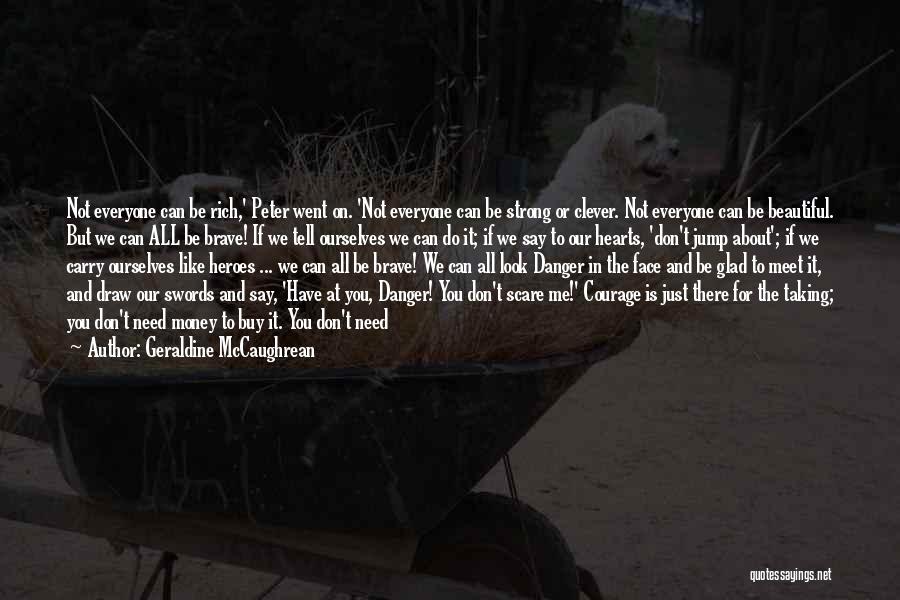 Courage To Go On Quotes By Geraldine McCaughrean