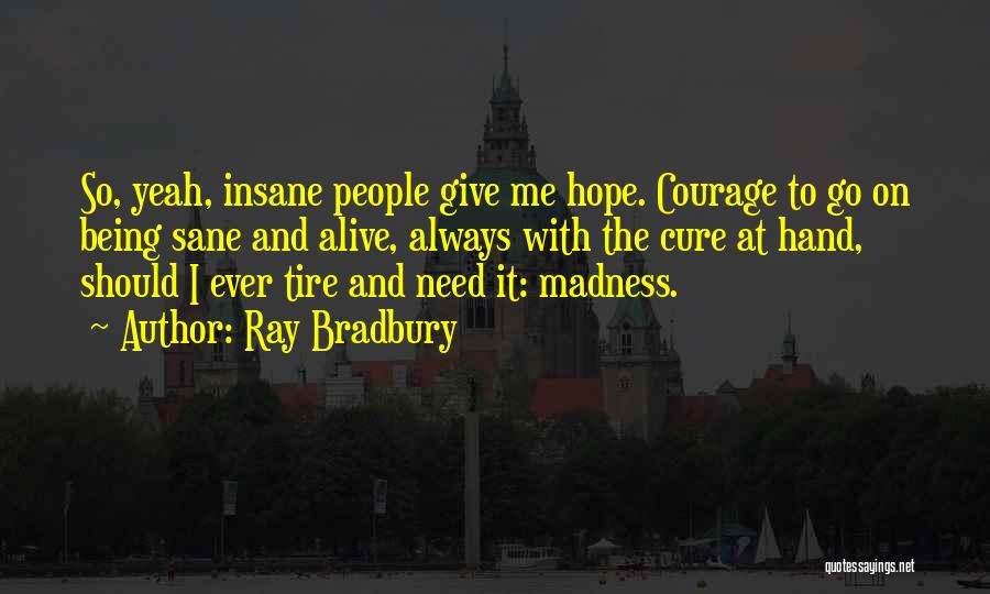 Courage To Go On Quotes By Ray Bradbury