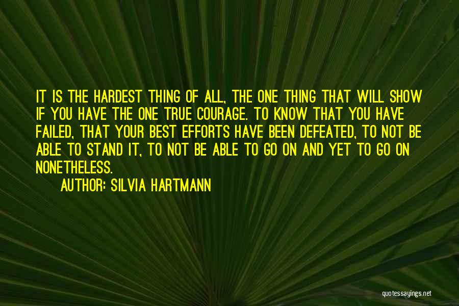Courage To Go On Quotes By Silvia Hartmann