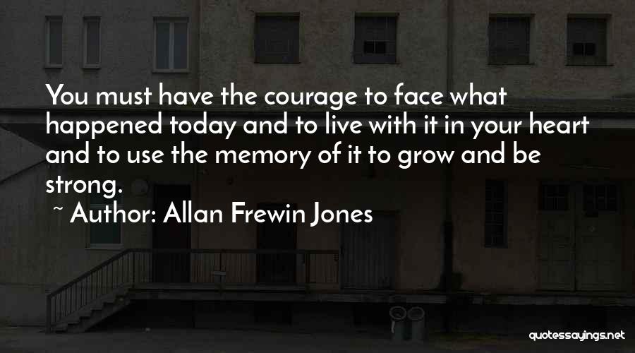 Courage To Grow Quotes By Allan Frewin Jones