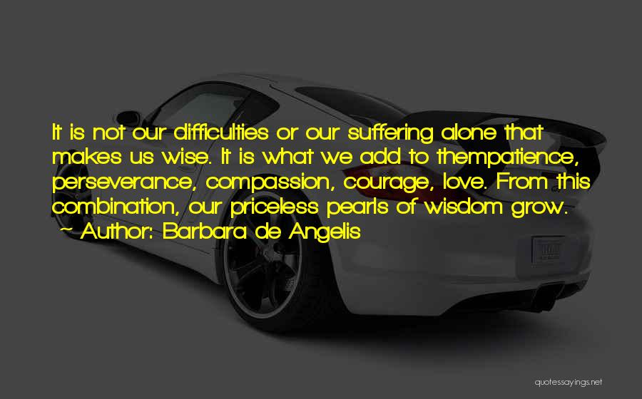 Courage To Grow Quotes By Barbara De Angelis