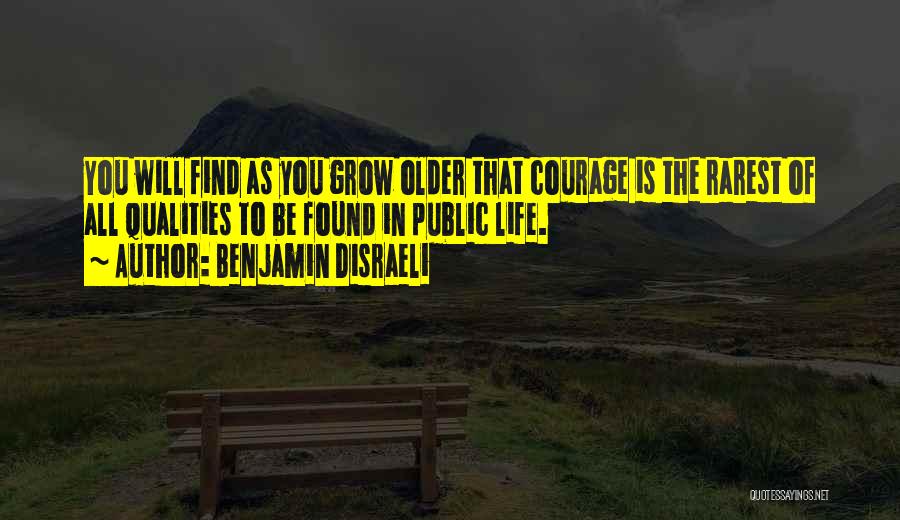 Courage To Grow Quotes By Benjamin Disraeli