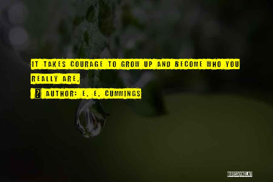 Courage To Grow Quotes By E. E. Cummings