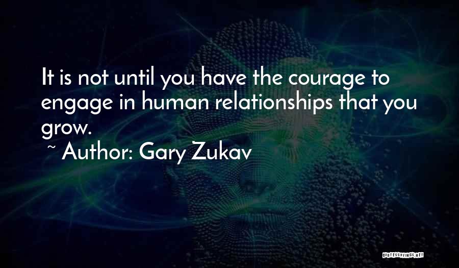 Courage To Grow Quotes By Gary Zukav