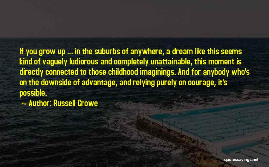 Courage To Grow Quotes By Russell Crowe