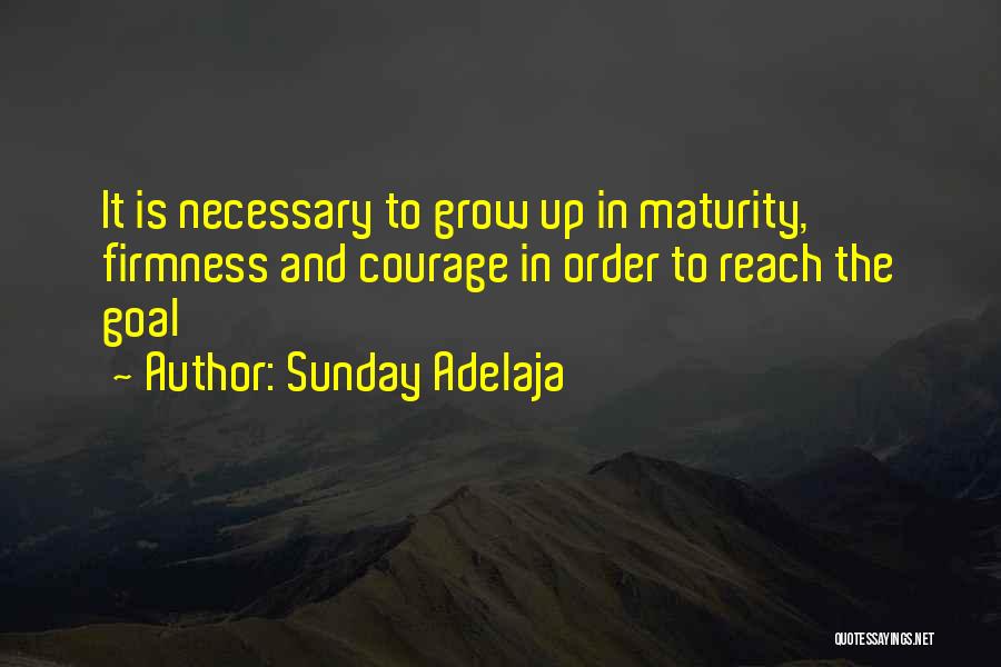 Courage To Grow Quotes By Sunday Adelaja