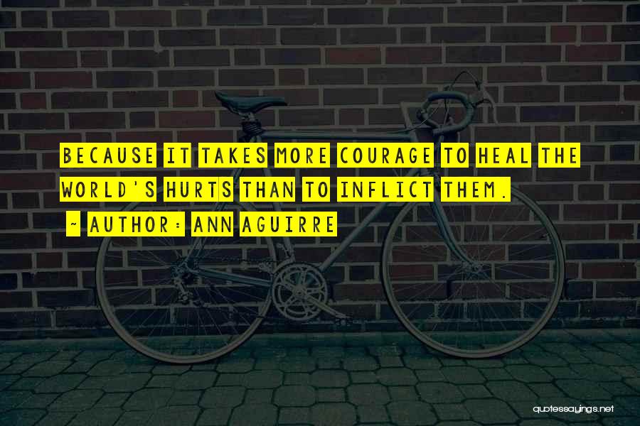 Courage To Heal Quotes By Ann Aguirre