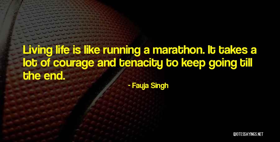 Courage To Keep Going Quotes By Fauja Singh Courage To Keep Going Quotes By Fauja Singh