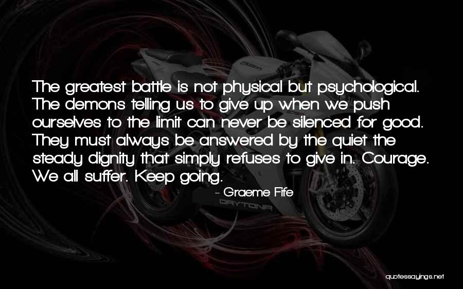 Courage To Keep Going Quotes By Graeme Fife Courage To Keep Going Quotes By Graeme Fife