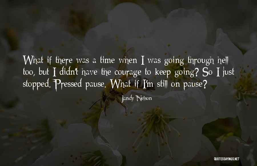 Courage To Keep Going Quotes By Jandy Nelson Courage To Keep Going Quotes By Jandy Nelson
