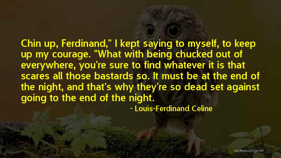 Courage To Keep Going Quotes By Louis-Ferdinand Celine Courage To Keep Going Quotes By Louis-Ferdinand Celine