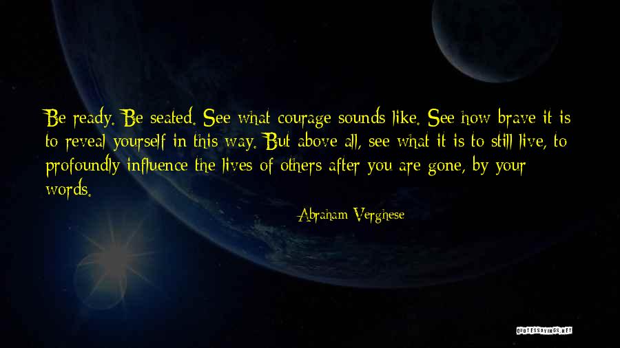 Courage To Live Life Quotes By Abraham Verghese