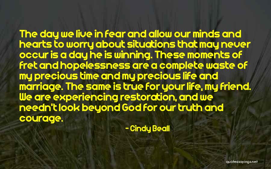 Courage To Live Life Quotes By Cindy Beall Courage To Live Life Quotes By Cindy Beall
