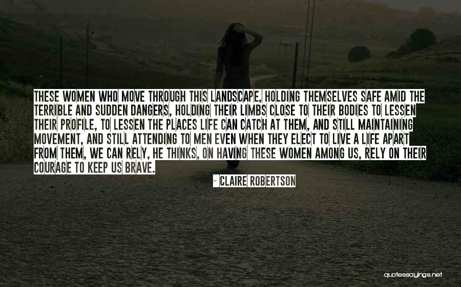 Courage To Live Life Quotes By Claire Robertson Courage To Live Life Quotes By Claire Robertson