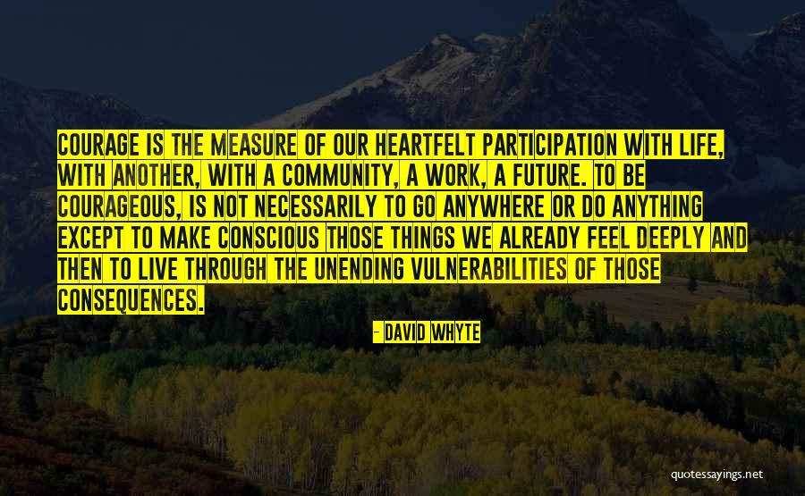 Courage To Live Life Quotes By David Whyte