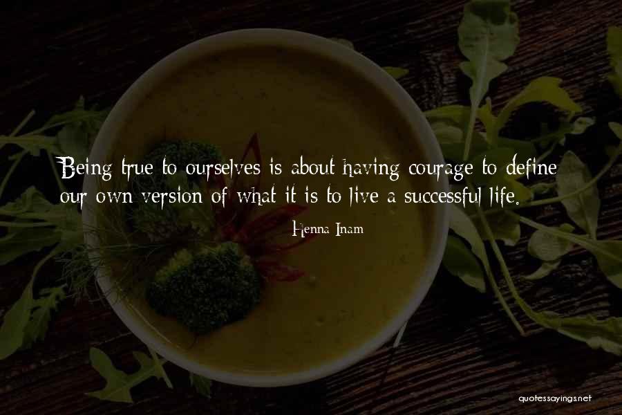 Courage To Live Life Quotes By Henna Inam