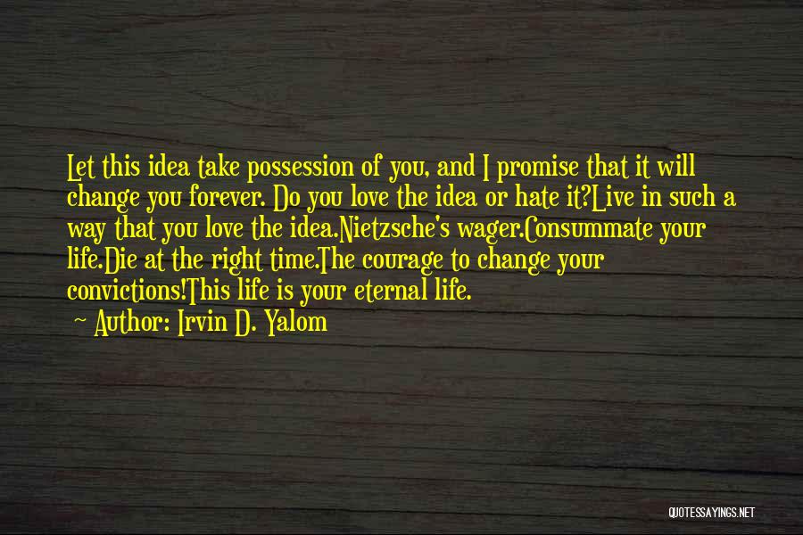 Courage To Live Life Quotes By Irvin D. Yalom