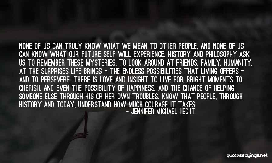 Courage To Live Life Quotes By Jennifer Michael Hecht Courage To Live Life Quotes By Jennifer Michael Hecht