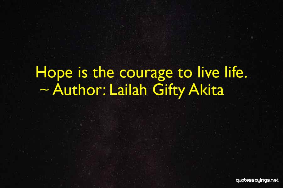 Courage To Live Life Quotes By Lailah Gifty Akita