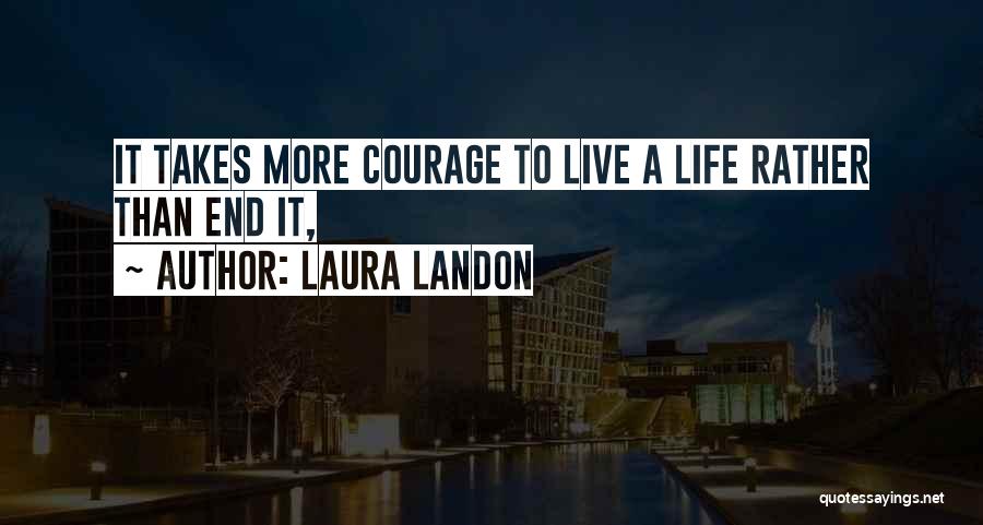 Courage To Live Life Quotes By Laura Landon