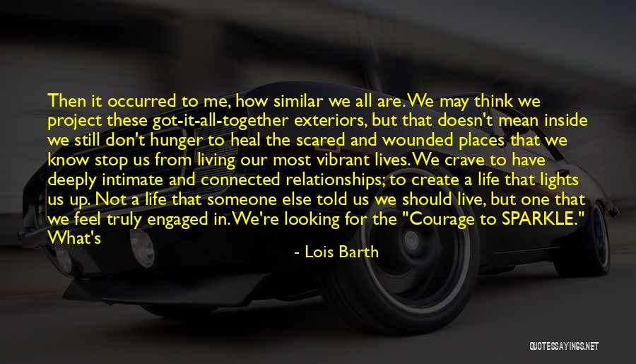 Courage To Live Life Quotes By Lois Barth