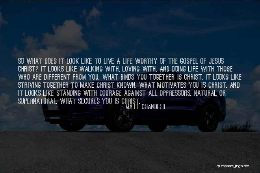 Courage To Live Life Quotes By Matt Chandler