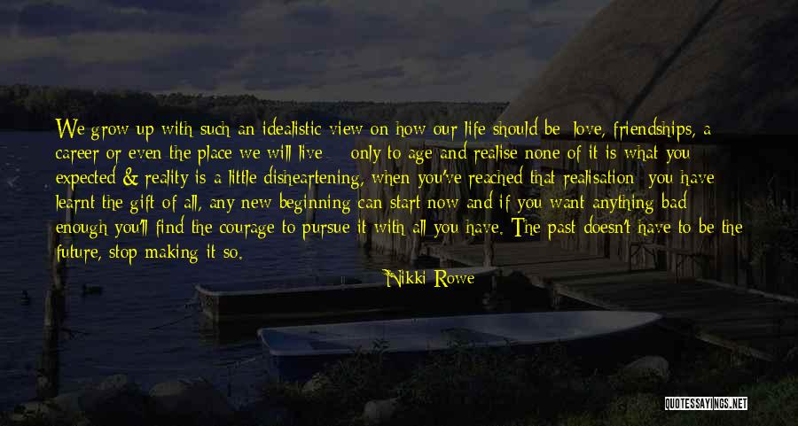 Courage To Live Life Quotes By Nikki Rowe