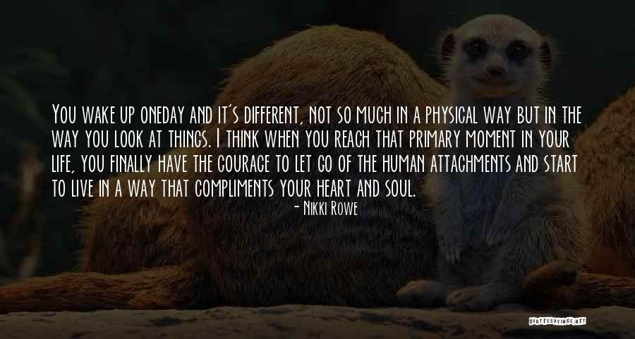 Courage To Live Life Quotes By Nikki Rowe