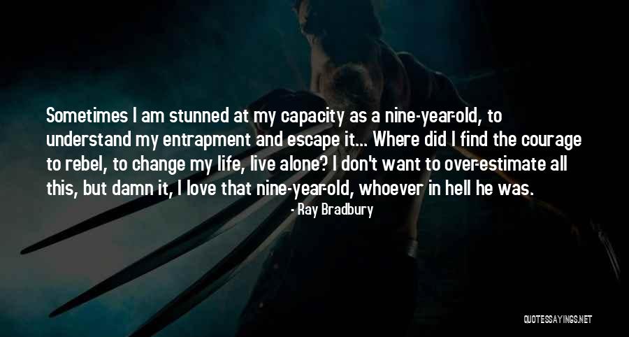 Courage To Live Life Quotes By Ray Bradbury