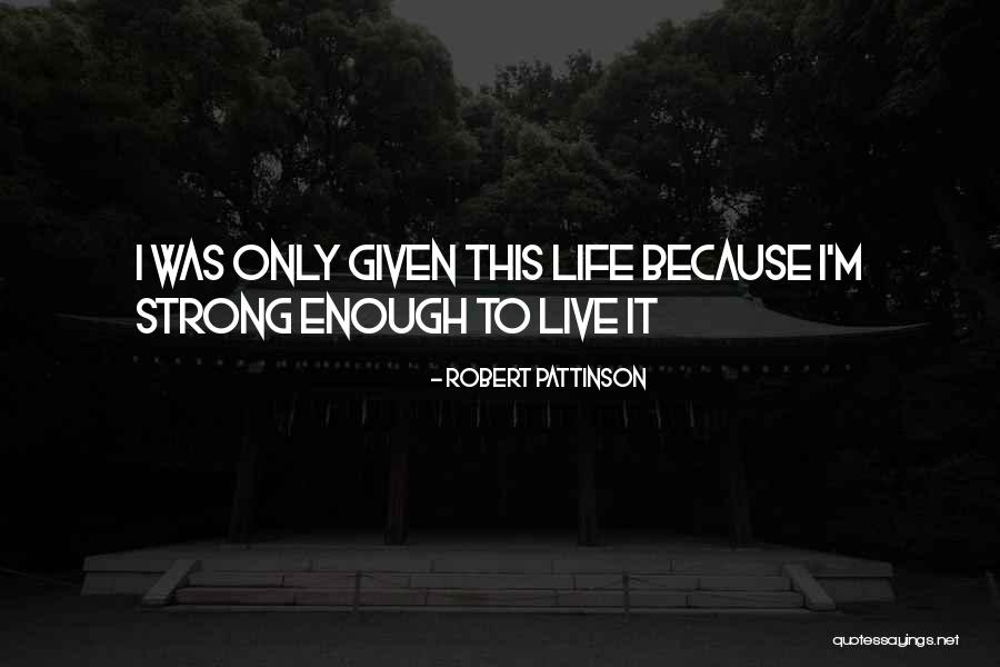 Courage To Live Life Quotes By Robert Pattinson Courage To Live Life Quotes By Robert Pattinson