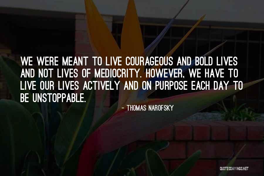 Courage To Live Life Quotes By Thomas Narofsky