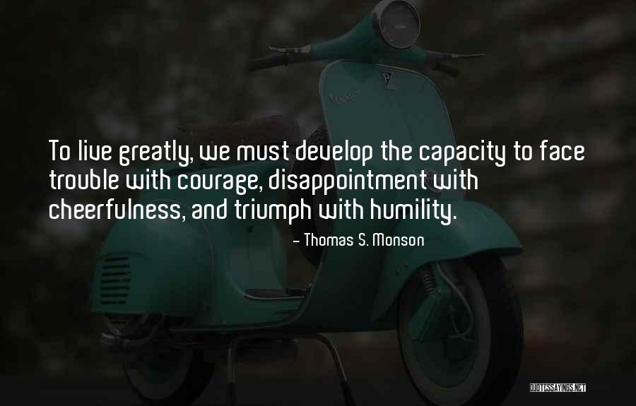 Courage To Live Life Quotes By Thomas S. Monson