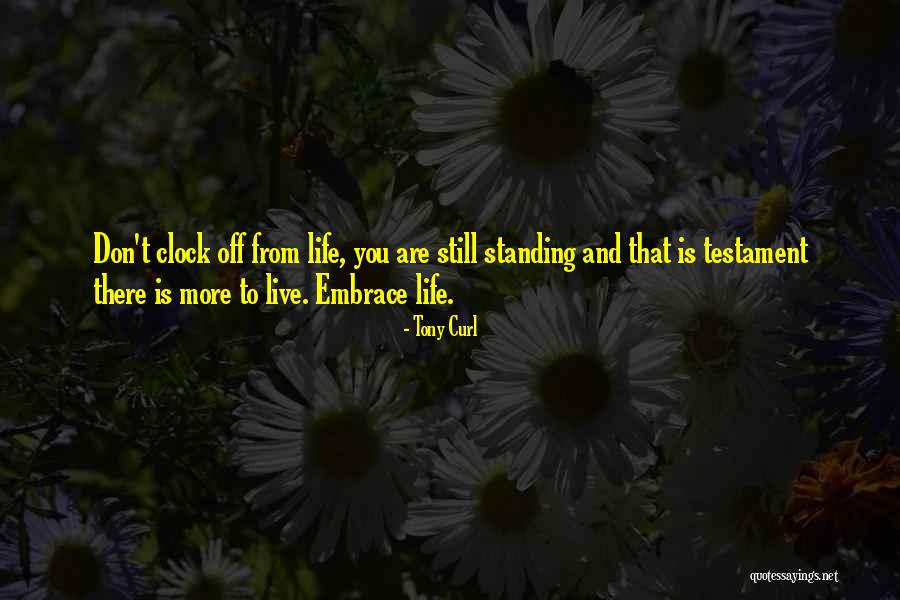 Courage To Live Life Quotes By Tony Curl Courage To Live Life Quotes By Tony Curl