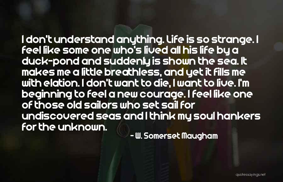 Courage To Live Life Quotes By W. Somerset Maugham