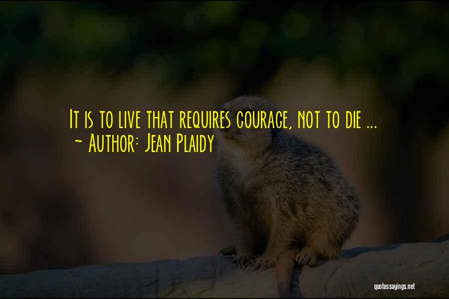 Courage To Live Quotes By Jean Plaidy