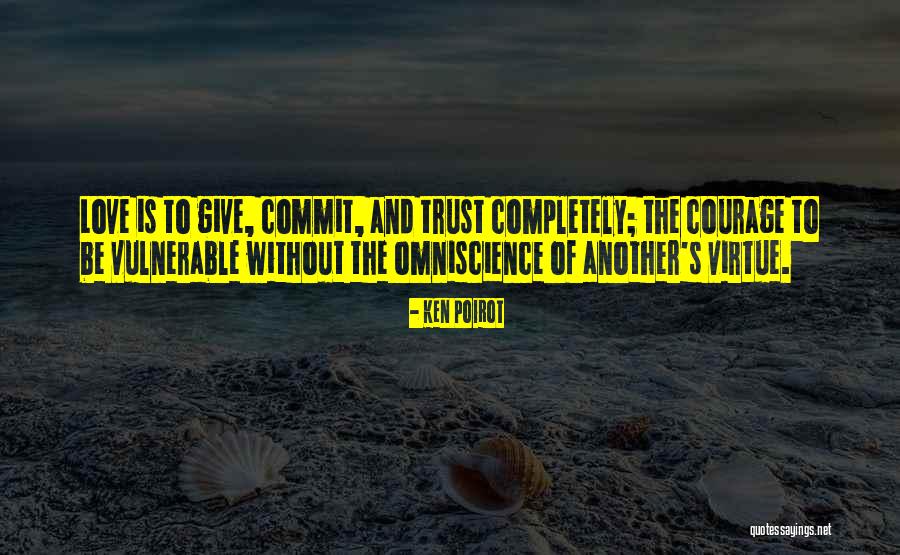 Courage To Love Quotes By Ken Poirot Courage To Love Quotes By Ken Poirot