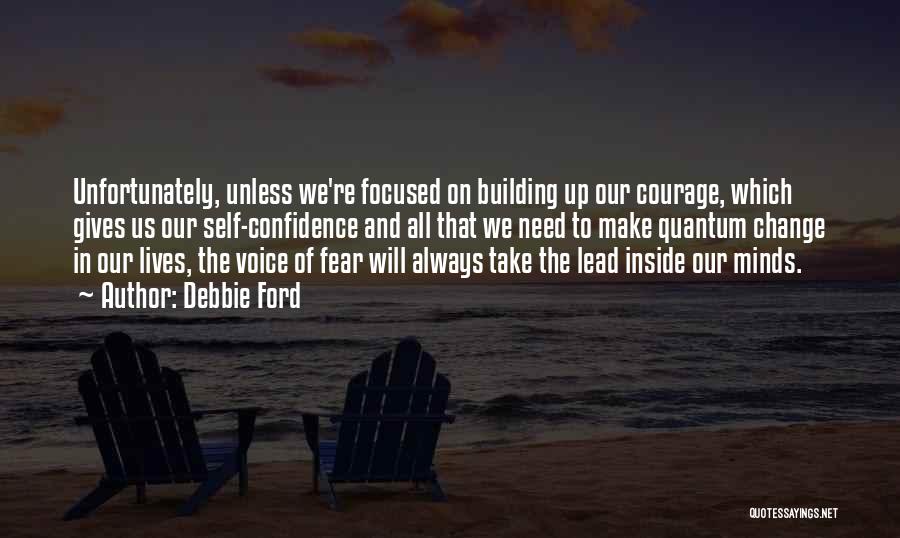 Courage To Make Change Quotes By Debbie Ford